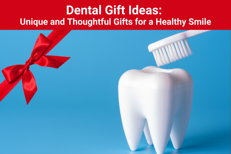 Dental Gift Ideas: Unique and Thoughtful Gifts for a Healthy Smile - Dental Charlotte
